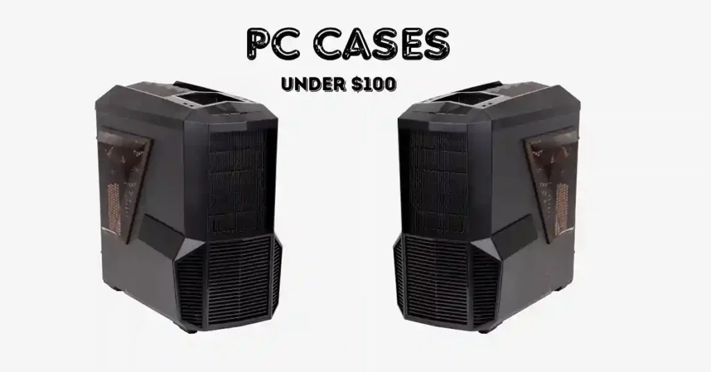 Best PC Cases Under $100